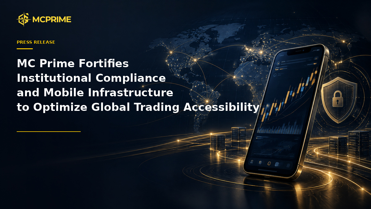 MC Prime Fortifies Institutional Compliance and Mobile Infrastructure to Optimize Global Trading Accessibility